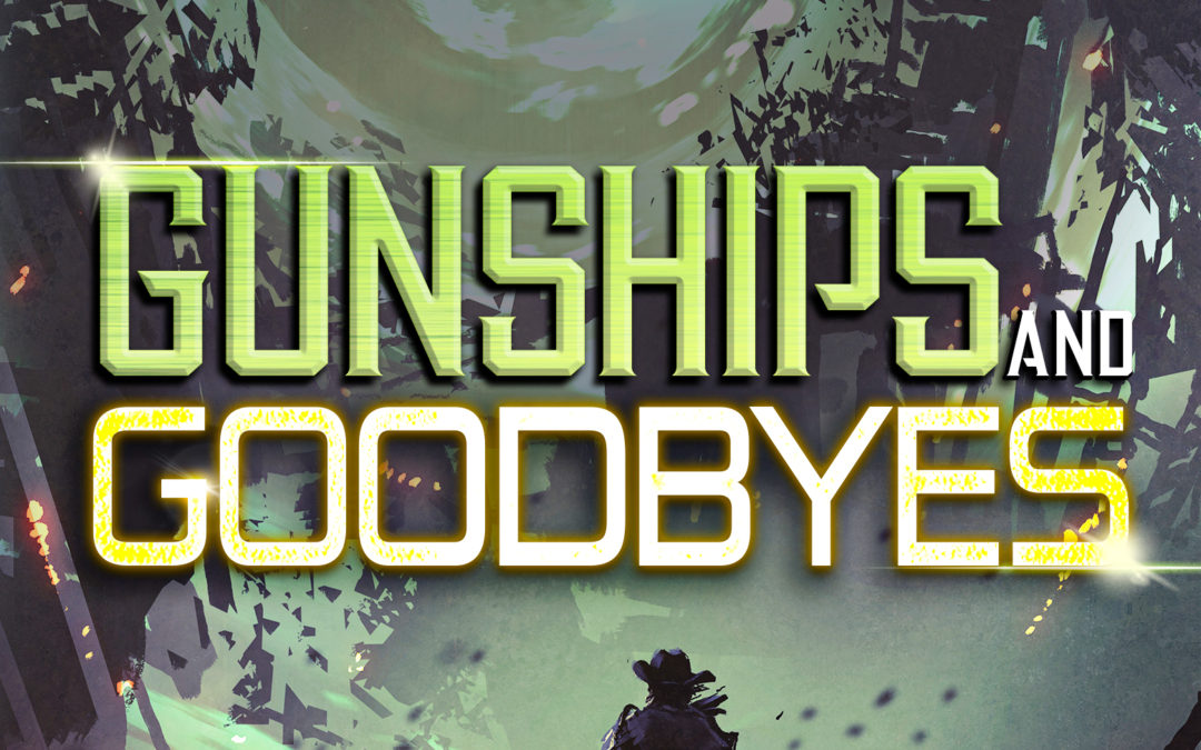 Gunships and Goodbyes