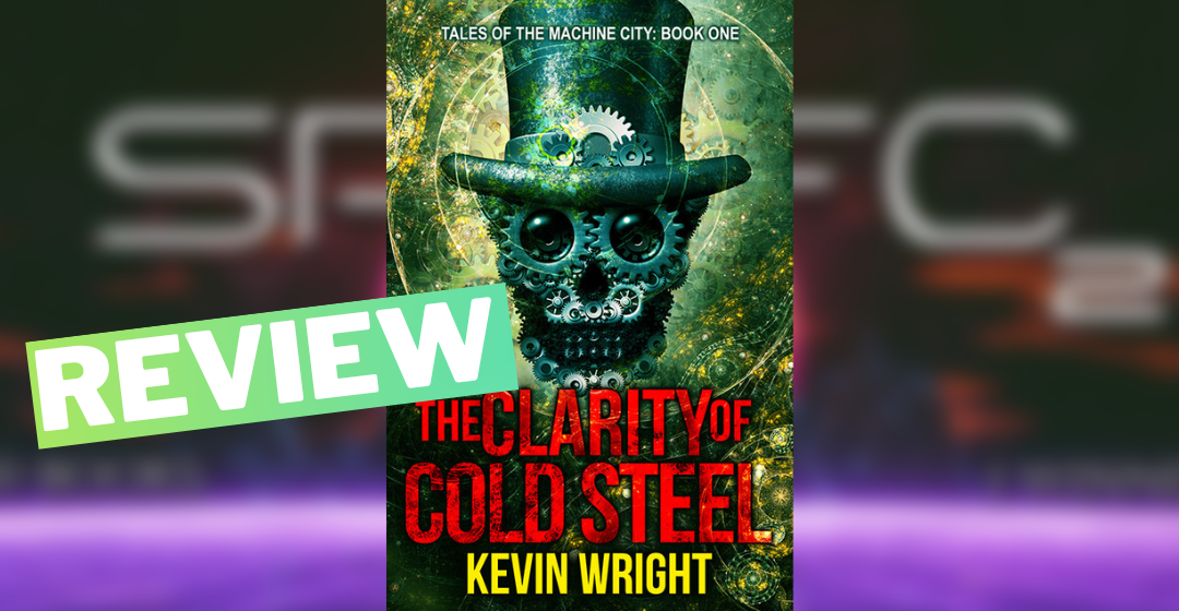 Review: The Clarity of Cold Steel (Tales from the Machine City #1), by Kevin WrightReview: