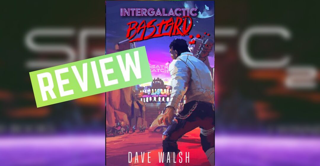 Review: Intergalactic Bastard by Dave Walsh